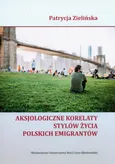 Aksjologiczne korelaty stylów życia polskich emigrantów - Patrycja Zielińska
