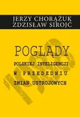 Poglądy polskiej inteligencji w przededniu zmian ustrojowych - Jerzy Chorążuk