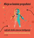 Alicja w krainie przyszłości czyli jak działa sztuczna inteligencja - Maria Mazurek