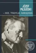Józef Piłsudski - idee, tradycje, nawiązania - Outlet