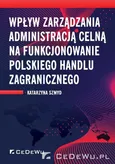 Wpływ zarządzania administracją celną na funkcjonowanie polskiego handlu zagranicznego - Katarzyna Szmyd