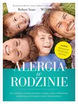 Alergia w rodzinie Jak rozwiązać rodzinne problemy z alergią astmą nietolerancją pokarmową oraz dolegliwościami towarzyszącymi - Robert Sears