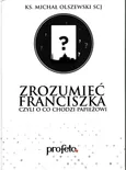 Zrozumieć Franciszka - Michał Olszewski