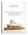 Źródła konkurencyjności polskiego sektora cukrowniczego - Anna Budzyńska