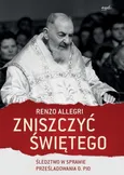 Zniszczyć świętego - Renzo Allegri