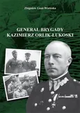 Generał brygady Kaziemierz Orlik-Łukoski - Zbigniew Gnat-Wieteska