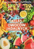 Atlas owoców jadalnych Ponad 180 gatunków z całego świata