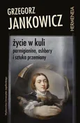 Życie w kuli - Grzegorz Jankowicz