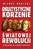 Okultystyczne korzenie światowej rewolucji - Michał Krajski