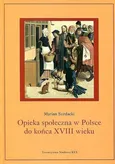 Opieka społeczna w Polsce do końca XVIII wieku - Marian Surdacki