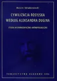 Cywilizacja rosyjska według Aleksandra Dugina - Marcin Składanowski