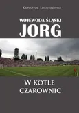 Wojewoda śląski Jorg W kotle czarownic - Outlet - Krzysztof Lewandowski