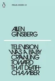 Television Was a Baby Crawling Toward That Deathchamber - Outlet - Allen Ginsberg