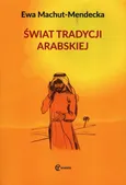 Świat tradycji arabskiej - Ewa Machut-Mendecka