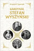Kardynał Stefan Wyszyński - Krzysztof Żywczak