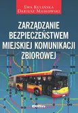 Zarządzanie bezpieczeństwem miejskiej komunikacji zbiorowej - Ewa Kulińska