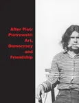 After Piotr Piotrowski Art. Democracy and Friendship - Agata Jakubowska