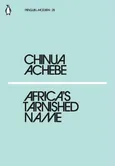 Africa's Tarnished Name - Chinua Achebe