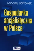 Gospodarka socjalistyczna w Polsce - Outlet - Maciej Bałtowski