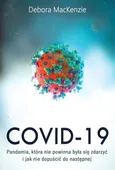 Covid-19: pandemia, która nie powinna była się zdarzyć i jak nie dopuścić do następnej - Debora MacKenzie