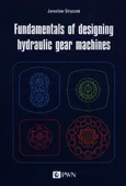 Fundamentals of designing hydraulic gear machines - Jarosław Stryczek
