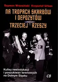 Na tropach skarbów i depozytów Trzeciej Rzeszy - Outlet - Krzysztof Urban
