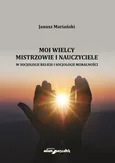 Moi wielcy Mistrzowie i Nauczyciele w socjologii religii i socjologii moralności - Janusz Mariański