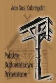 Polskie budownictwo drewniane - Sas Zubrzycki Jan
