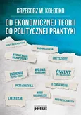 Od ekonomicznej teorii do politycznej praktyki - Outlet - Grzegorz W. Kołodko