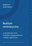 Realizm neoklasyczny w perspektywie teorii stosunków międzynarodowych i polityki zagranicznej - Magdalena Kozub-Karkut