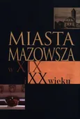Miasta Mazowsza w XIX i XX wieku