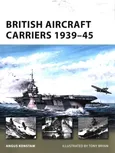 British Aircraft Carriers 1939-45 - Angus Konstam