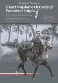 Z kart wojskowych tradycji Pomorza i Kujaw - Outlet - Aleksander Smoliński