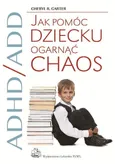 ADHD/ADD Jak pomóc dziecku ogarnąć chaos - Carter Cheryl R.