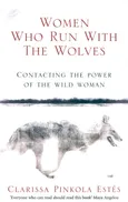 Women Who Run With The Wolves - Estes Clarissa Pinkola