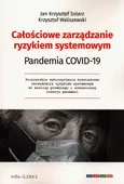 Całościowe zarządzanie ryzykiem systemowym Pandemia Covid-19 - Solarz Jan Krzysztof
