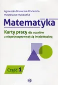 Matematyka Karty pracy dla uczniów z niepełnosprawnością intelektualną Część 1 - Agnieszka Borowska-Kociemba