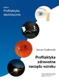 Profilaktyka zdrowotna narządu wzroku - Janusz Czajkowski