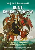 Bunt barbarzyńców 105 pytań o przyszłość naszej cywilizacji - Wojciech Roszkowski