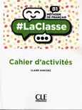 #LaClasse Niveau B1 Cahier d'activités - Claire Sanchez