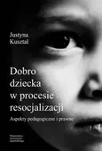Dobro dziecka w procesie resocjalizacji - Outlet - Justyna Kusztal