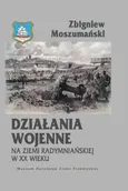 Działania wojenne na ziemi radymniańskiej w XX wieku - Zbigniew Moszumański