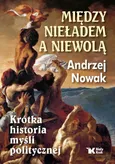Między nieładem a niewolą - Andrzej Nowak