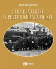Ludzie interesu w przedwojennej Polsce. Przedsiębiorcy, filantropi, kapitaliści Maria Barbasiewicz