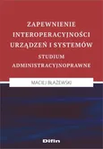 Zapewnienie interoperacyjności urządzeń i systemów - Maciej Błażewski