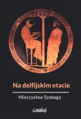Na delfijskim etacie - Mieczysław Szabaga