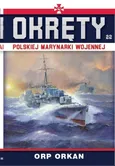 Okręty Polskiej Marynarki Wojennej Tom 22 ORP Orkan - Grzegorz Nowak