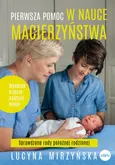 Pierwsza pomoc w nauce macierzyństwa Sprawdzone rady położnej rodzinnej - Outlet - Lucyna Mirzyńska