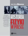 Historia fizyki w Polsce - Outlet - Andrzej Kajetan Wróblewski