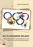 Na olimpijskim szlaku Konkursowe zadania z matematyki dla uczniów klas 7-8 oraz szkół ponadpodstawo - Outlet - Henryk Pawłowski